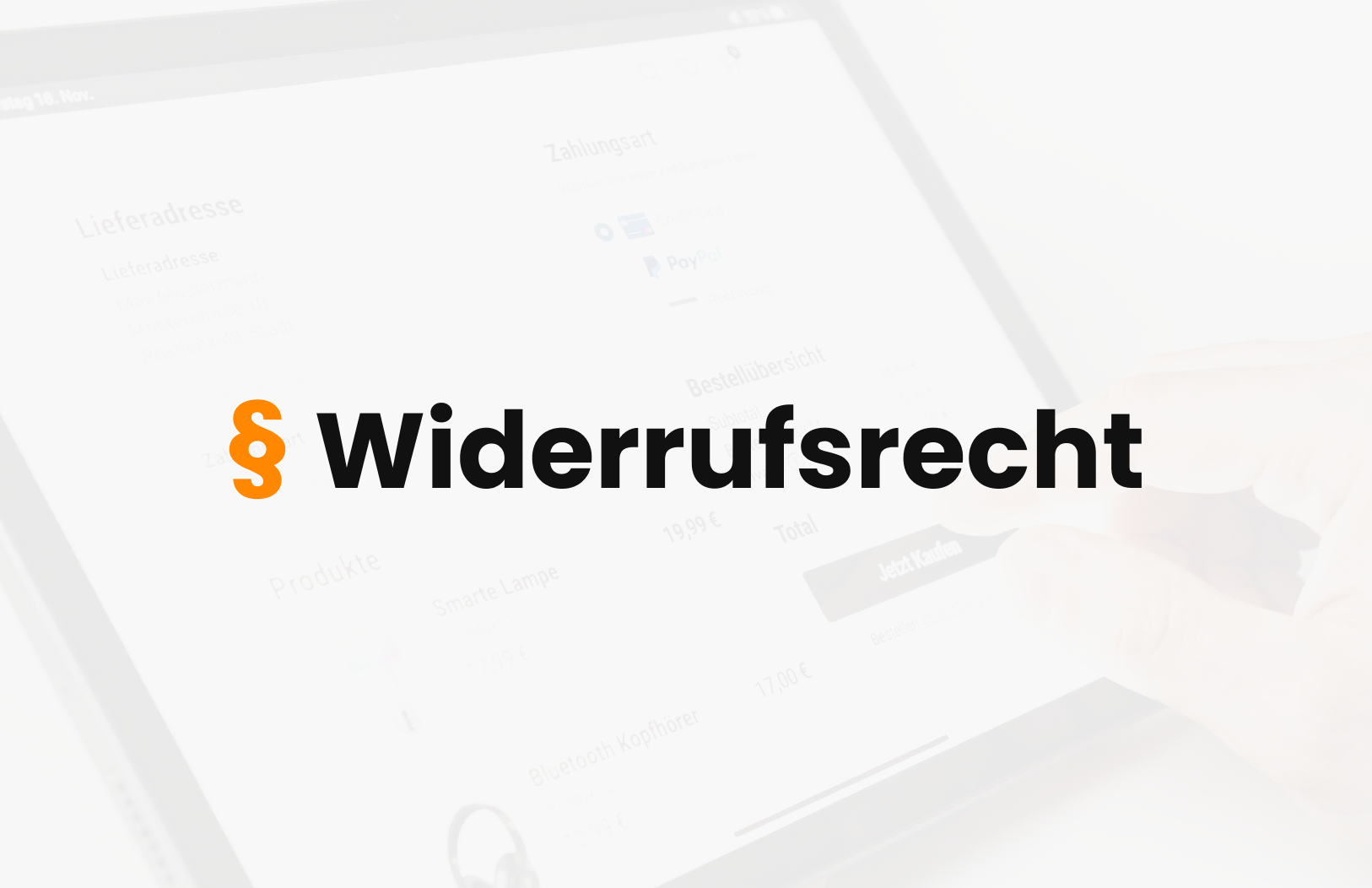 Grafik mit großem Paragraphenzeichen „§“ und dem Schriftzug „Widerrufsrecht“ vor einem ausgeblendeten Online-Shop-Checkout (Lieferadresse, Zahlungsart, Bestellübersicht). Visualisierung zum Widerrufsrecht im Onlinehandel und zur Widerrufsbutton-Pflicht ab Juni 2026 – rechtssichere Umsetzung im E-Commerce, Verbraucherschutz und Anforderungen an Onlineshop-Checkout und Rückabwicklung.