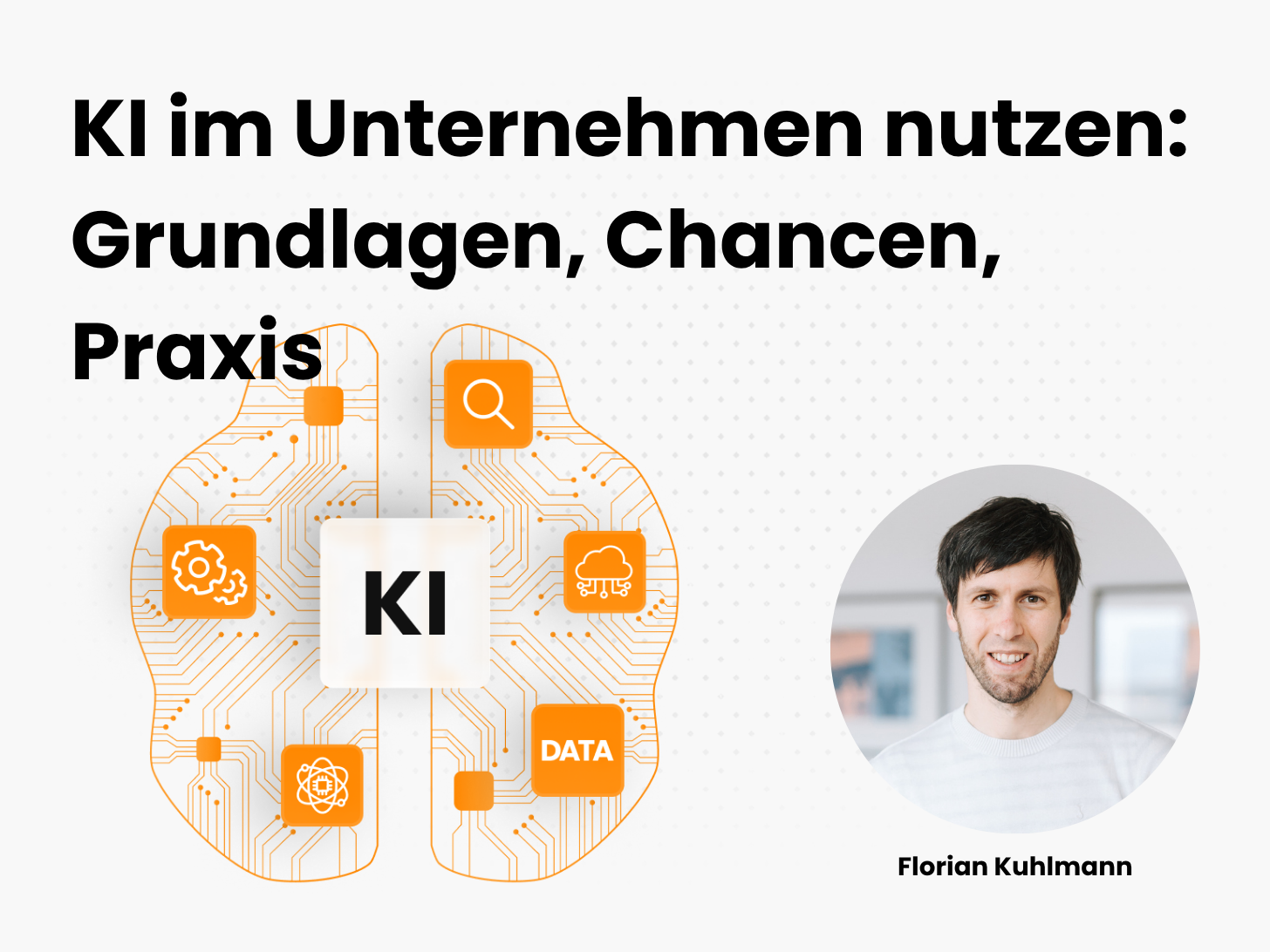 Auf dem Bild ist der Referent des Webinar KI erfolgreich im Unternehmen nutzen: Grundlagen, Chancen, Praxis abgebildet und eine Grafik zum Thema KI